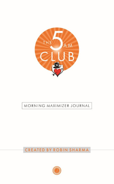 The 5 AM Club: Morning Maximizer Journal by Robin Sharma