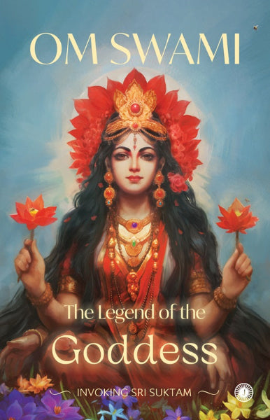 The Legend of the Goddess Invoking Sri Suktam by Om Swami