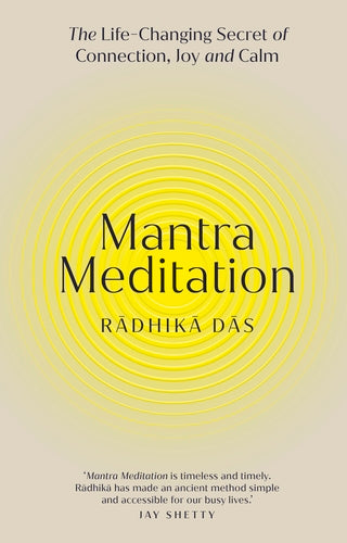 Mantra Meditation : The Life Changing Secret of Connection, Joy and Calm by Radhika Das