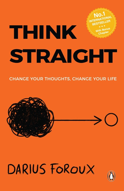 Think Straight: Change Your Thoughts, Change Your Life, Darius Foroux