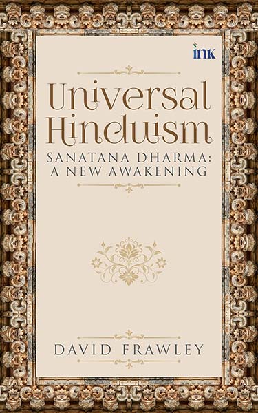 Universal Hinduism: Sanatana Dharma: A New Awakening by David Frawley