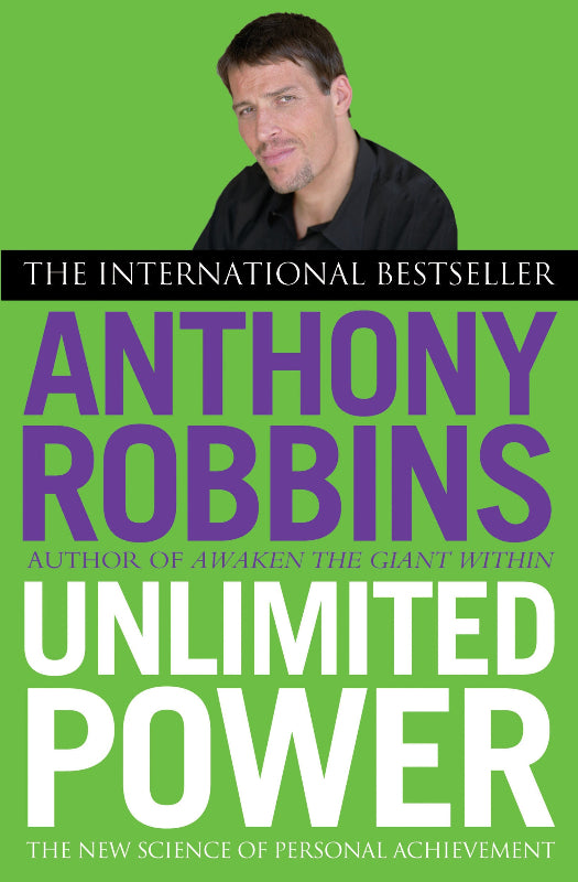 Unlimited Power : The New Science of Personal Achievement By Tony Robbins