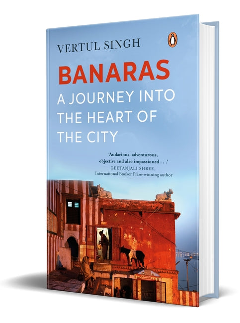 Banaras - A journey into the heart of the city by Vertul Singh