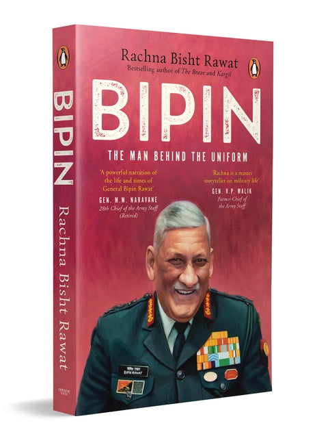 Bipin : The Man Behind the Uniform by Rachna Bisht Rawat