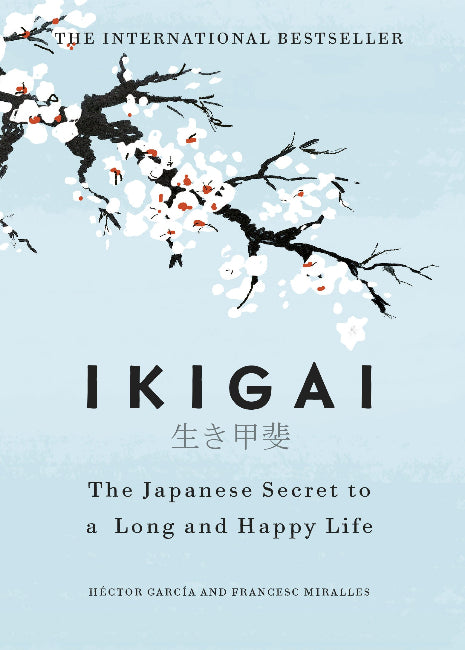 IKIGAI-The Japanese secret to a long and happy life by Hector Garcia, Francesc Miralles