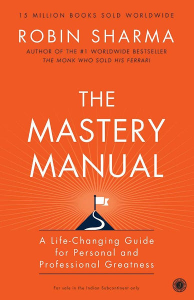 The Mastery Manual A life-changing guide for personal and professional greatness by Robin Sharma