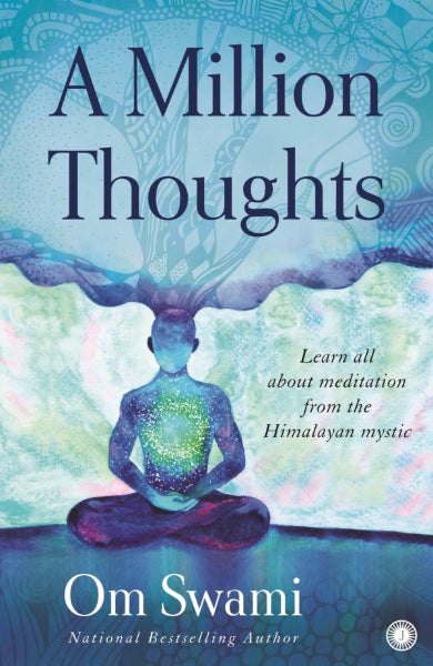 A Million Thoughts - Learn all about meditation from the himalayan mystic by Om Swami