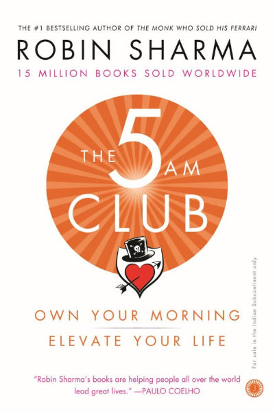 The 5 AM Club - Own your morning, elevate your life by Robin Sharma