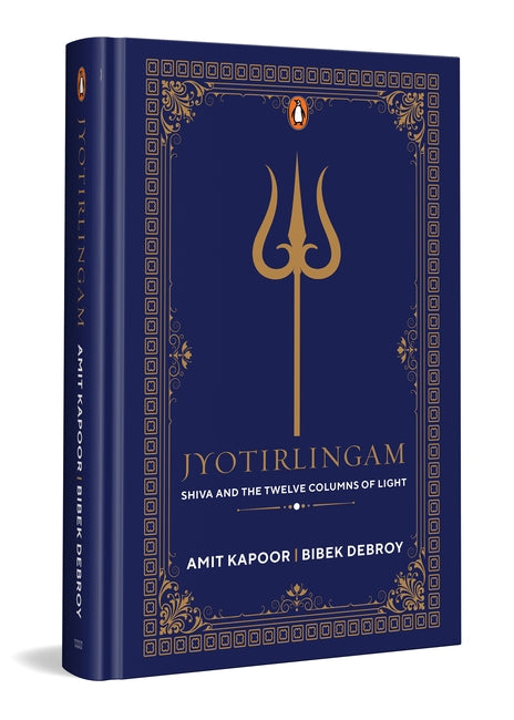 Jyotirlingam : Shiva and the Twelve Columns of Light by Amit Kapoor, Bibek Debroy