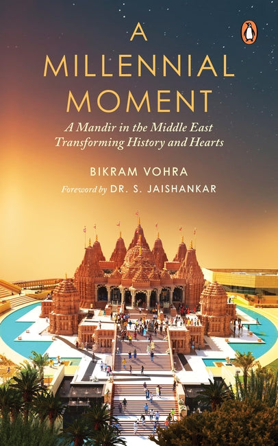 A Millennial Moment - A Mandir in the Middle East. Transforming History and Hearts by Bikram Vohra
