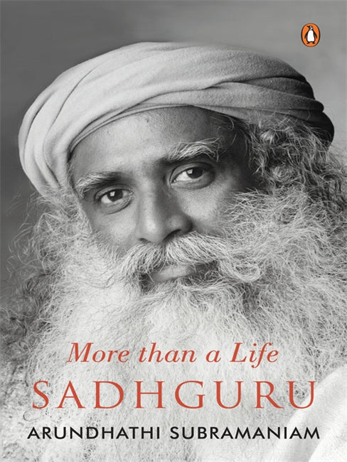 Sadhguru : More Than A Life by SUBRAMANIAM ARUNDHATHI