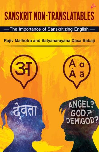 Sanskrit Non-Translatables: The Importance of Sanskritizing English by Rajiv Malhotra and Satyanarayana Dasa Babaji