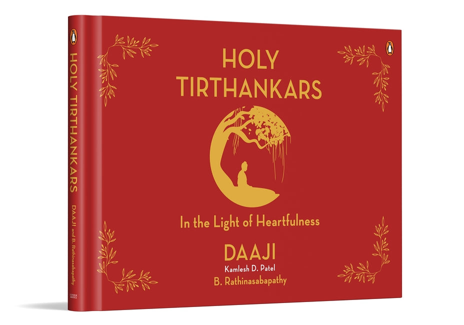Holy Tirthankars In the Light of Heartfulness by Kamlesh D. Patel & B. Rathinasabapathy