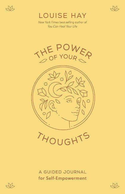 The Power of Your Thoughts: A Guided Journal for Self-Empowerment by Louise Hay