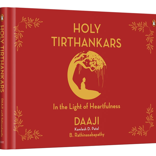 Holy Tirthankars In the Light of Heartfulness by Kamlesh D. Patel & B. Rathinasabapathy
